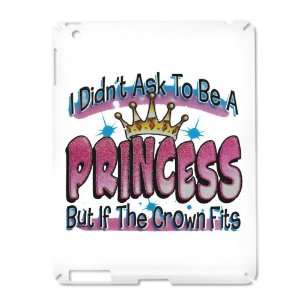  iPad 2 Case White of I Didnt Ask To Be A Princess But If 
