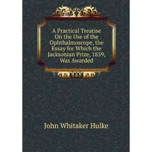   the Jacksonian Prize, 1859, Was Awarded John Whitaker Hulke Books