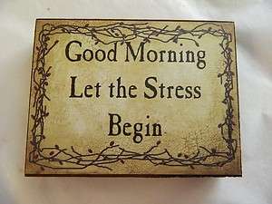 Good Morning Let the Stress Begin w/pip vine Block Sign  
