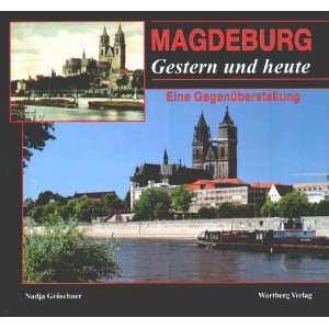 Magdeburg. Gestern und heute. Eine Gegenüberstellung  