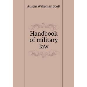 Handbook of military law Austin Wakeman Scott  Books