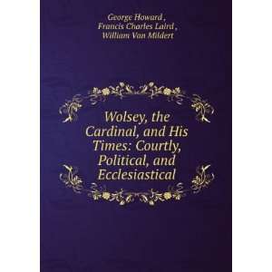   : Francis Charles Laird , William Van Mildert George Howard : Books