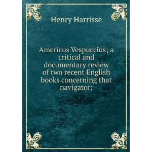   books concerning that navigator; Henry Harrisse  Books