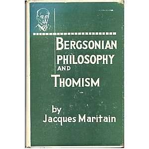    Bergsonian Philosophy and Thomism Jacques Maritain. Books
