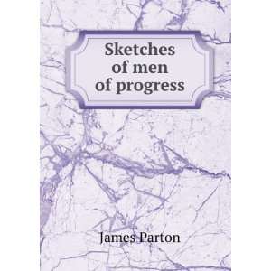  Sketches of men of progress James Parton Books