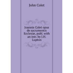   EcclesiÃ¦, publ. with an intr. by J.H. Lupton: John Colet: Books