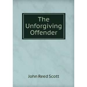The Unforgiving Offender John Reed Scott  Books