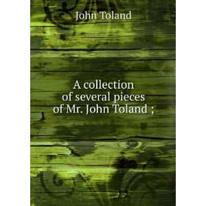   collection of several pieces of Mr. John Toland ; John Toland Books