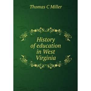    History of education in West Virginia Thomas C Miller Books