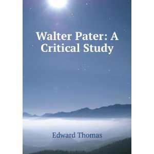  Walter Pater A Critical Study Edward Thomas Books