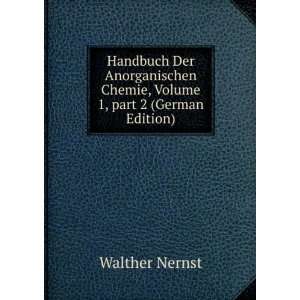   Chemie, Volume 1,Â part 2 (German Edition) Walther Nernst Books