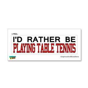  Id Rather Be Playing Table Tennis   Window Bumper Laptop 